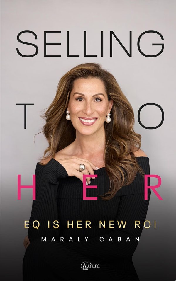 Selling To Her: EQ Is Her New ROI, by Maraly Cabán